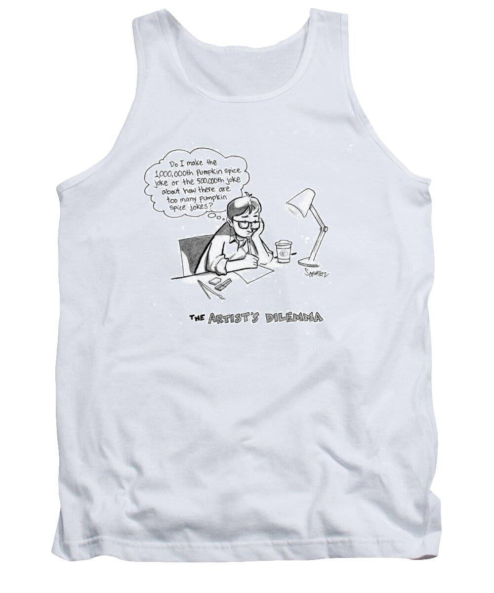 Do I Make The 1 Tank Top featuring the drawing The Artist's Dilemma by Benjamin Schwartz