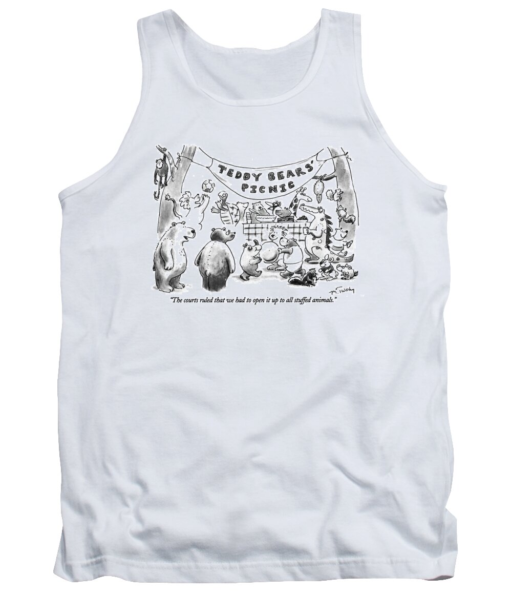 Teddy Bears' Picnic Tank Top featuring the drawing The Courts Ruled That We Had To Open It Up To All by Mike Twohy