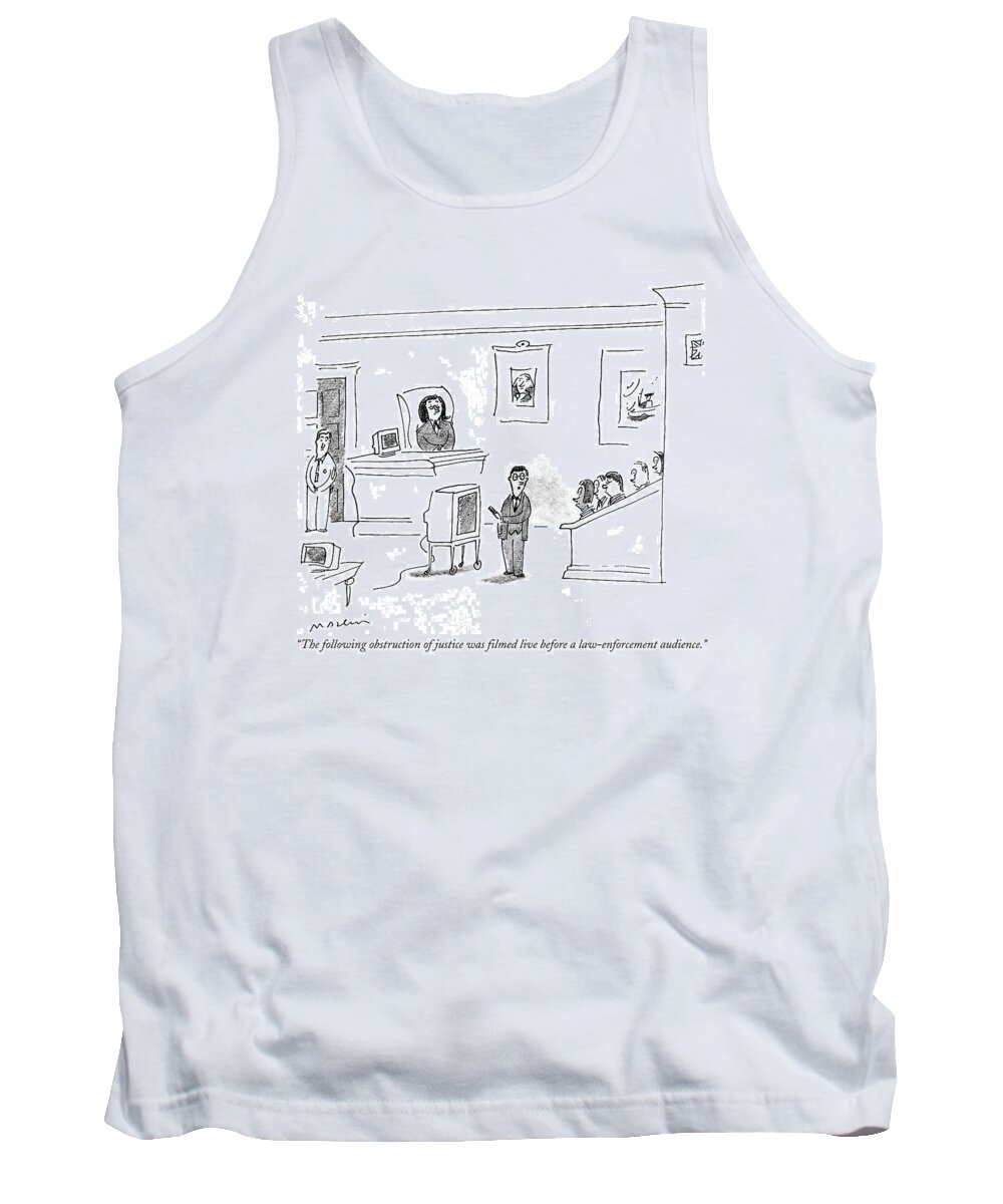 The Following Obstruction Of Justice Was Filmed Live Before A Law-enforcement Audience.
(attorney Presenting Video Segment Before A Jury.)
Law Tank Top featuring the drawing The Following Obstruction Of Justice Was Filmed by Michael Maslin
