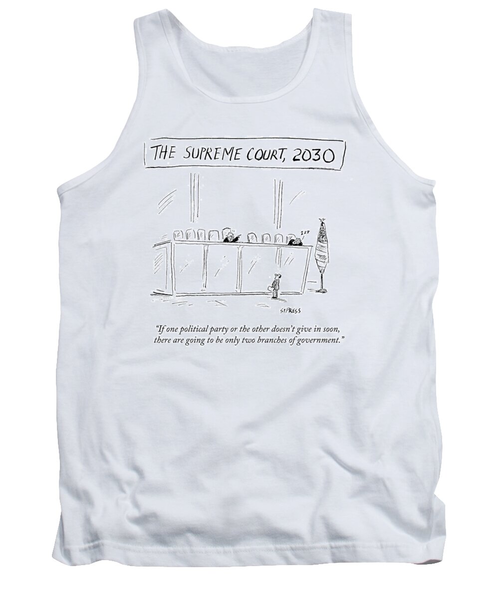 The Supreme Court Tank Top featuring the drawing There Are Only Going To Be Two Branches by David Sipress