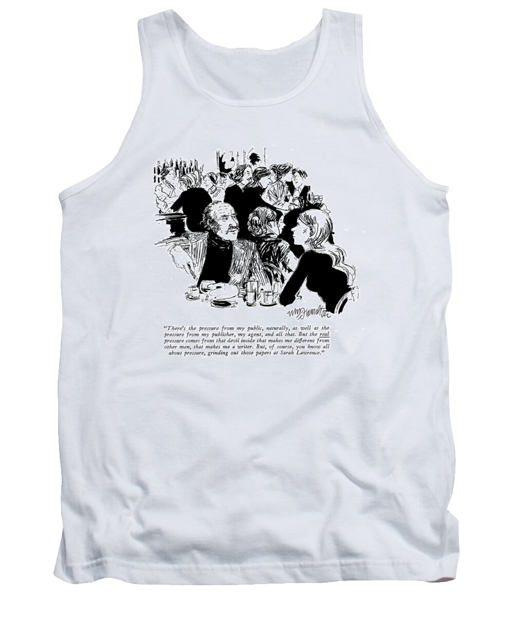 
 (man To Woman Tank Top featuring the drawing There's The Pressure From My Public by William Hamilton