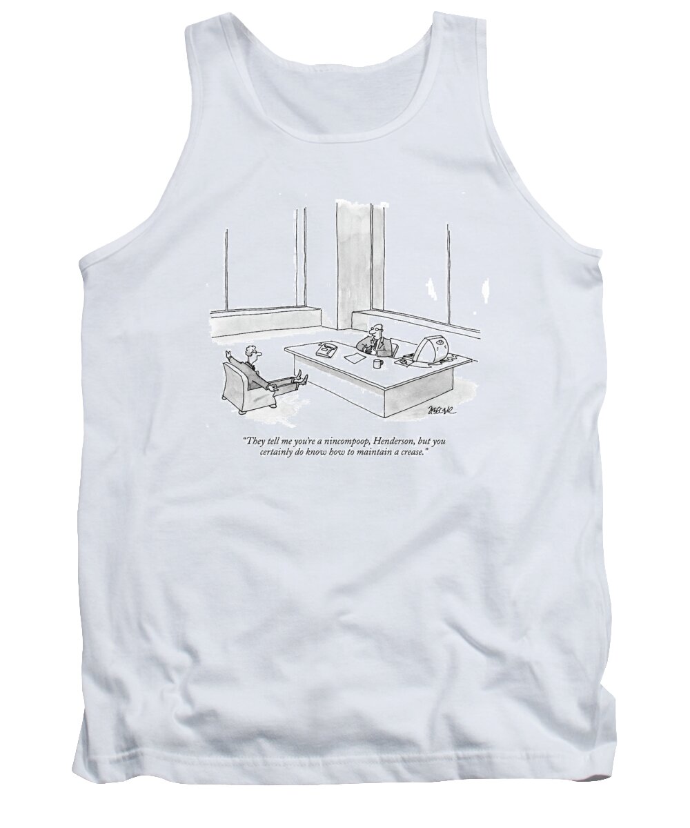Nincompoop Tank Top featuring the drawing They Tell Me You're A Nincompoop by Jack Ziegler