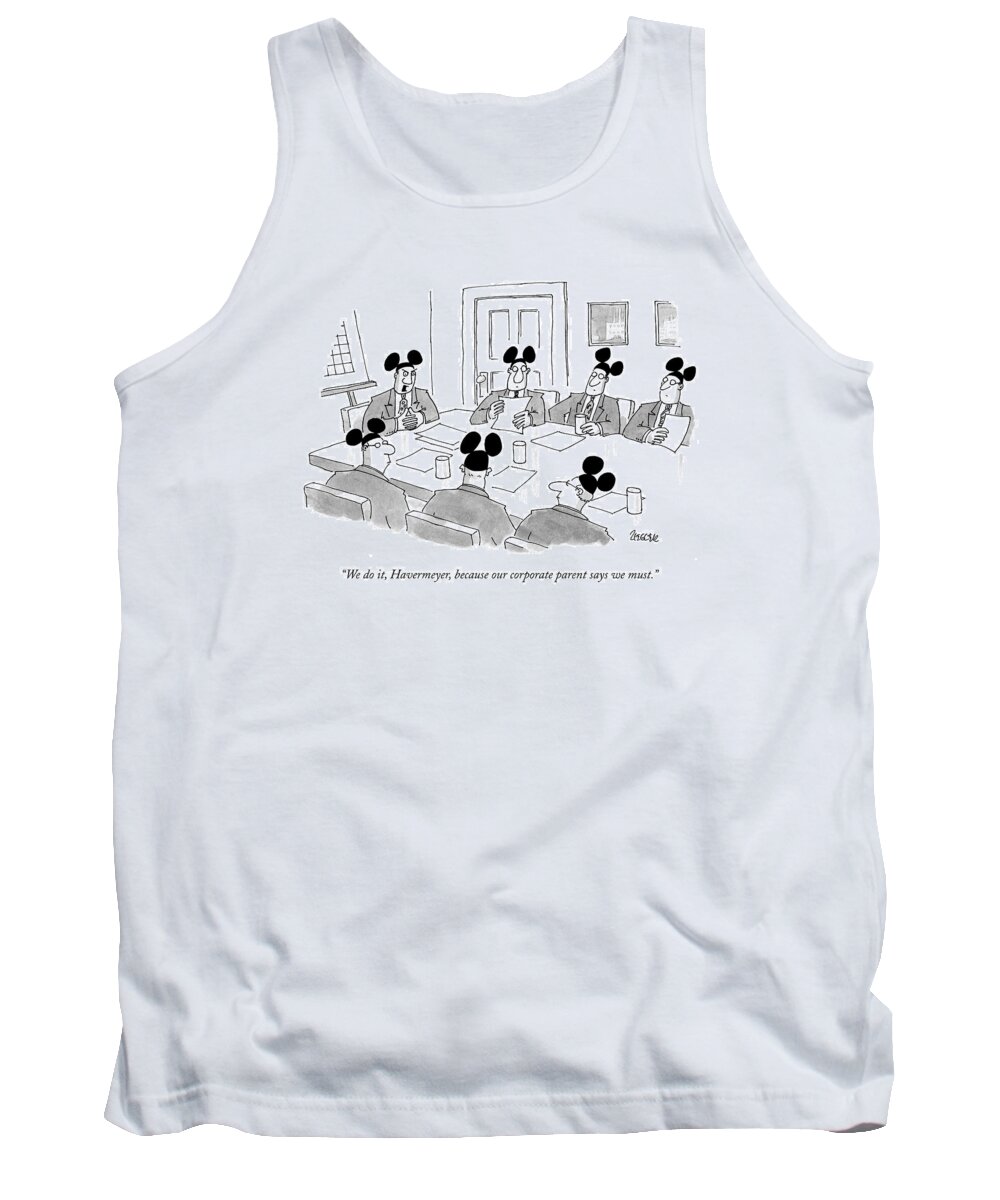 Mouse Tank Top featuring the drawing We Do It, Havermeyer, Because Our Corporate by Jack Ziegler