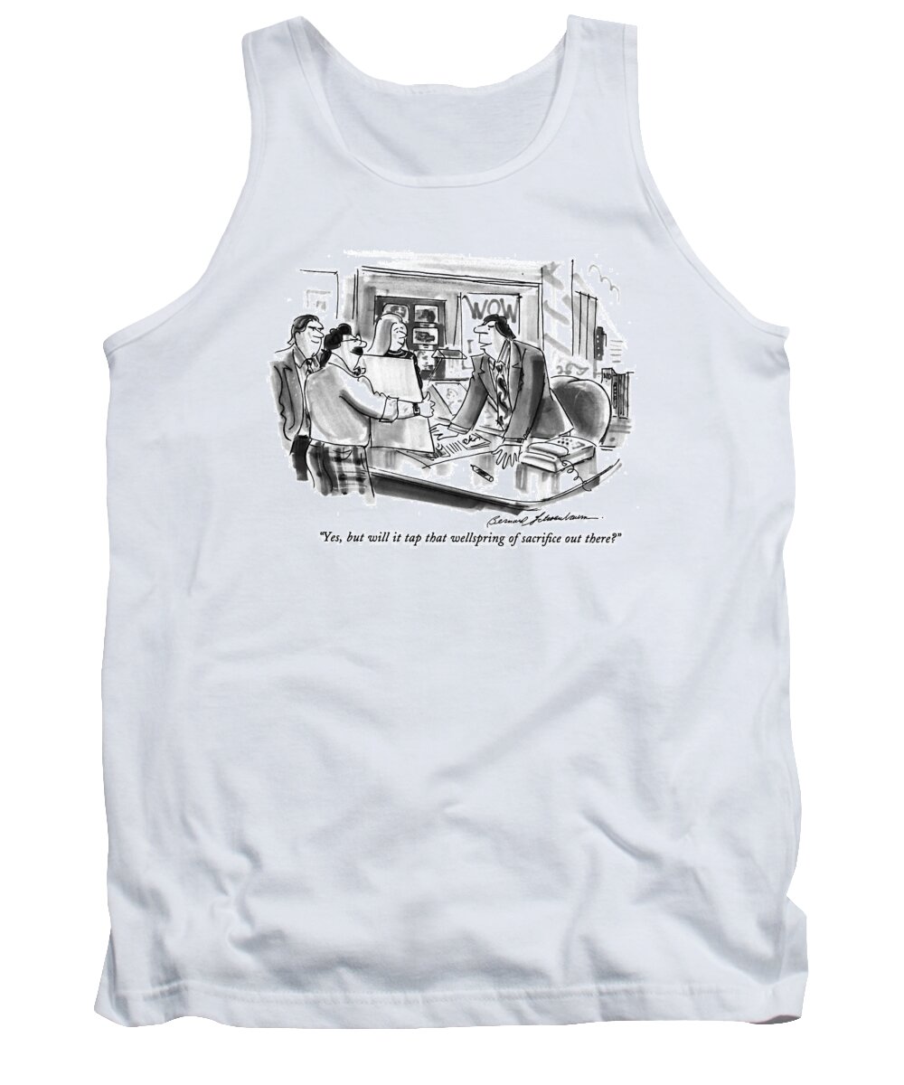 
(executive Says To Ad Agency Guy As He Looks At New Campaign Proposal)
Business Tank Top featuring the drawing Yes, But Will It Tap That Wellspring Of Sacrifice by Bernard Schoenbaum