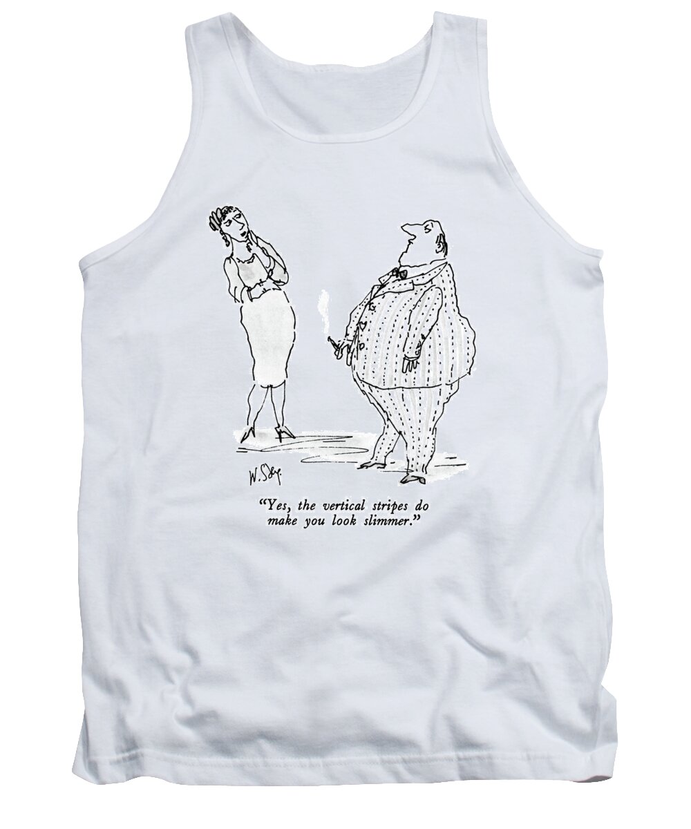 

 Woman To Fat Man. 
Fashion Tank Top featuring the drawing Yes, The Vertical Stripes Do Make You Look by William Steig