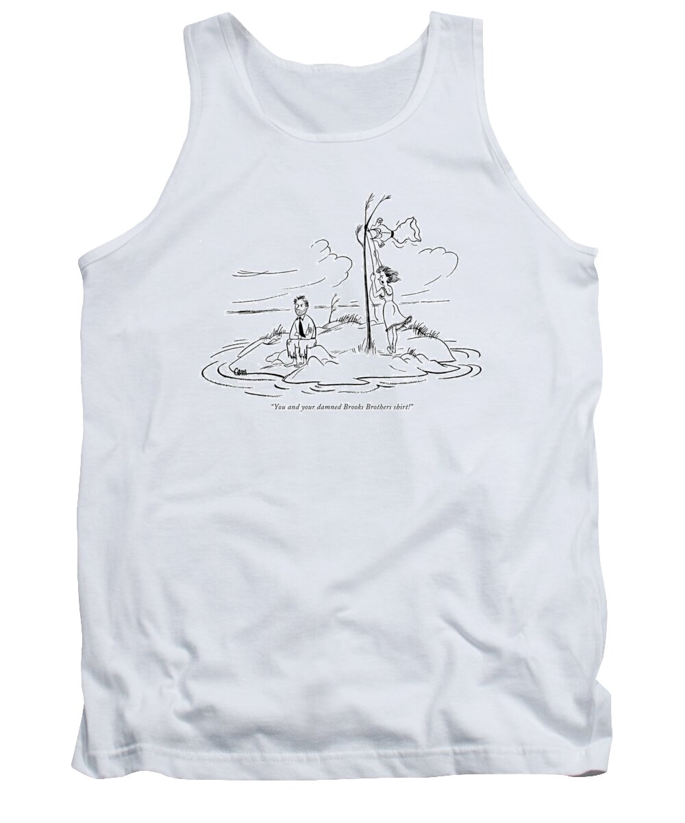 
(woman Shipwrecked On Island Has To Hoist Her Dress For A Signal Tank Top featuring the drawing You And Your Damned Brooks Brothers Shirt! by Charles E. Martin