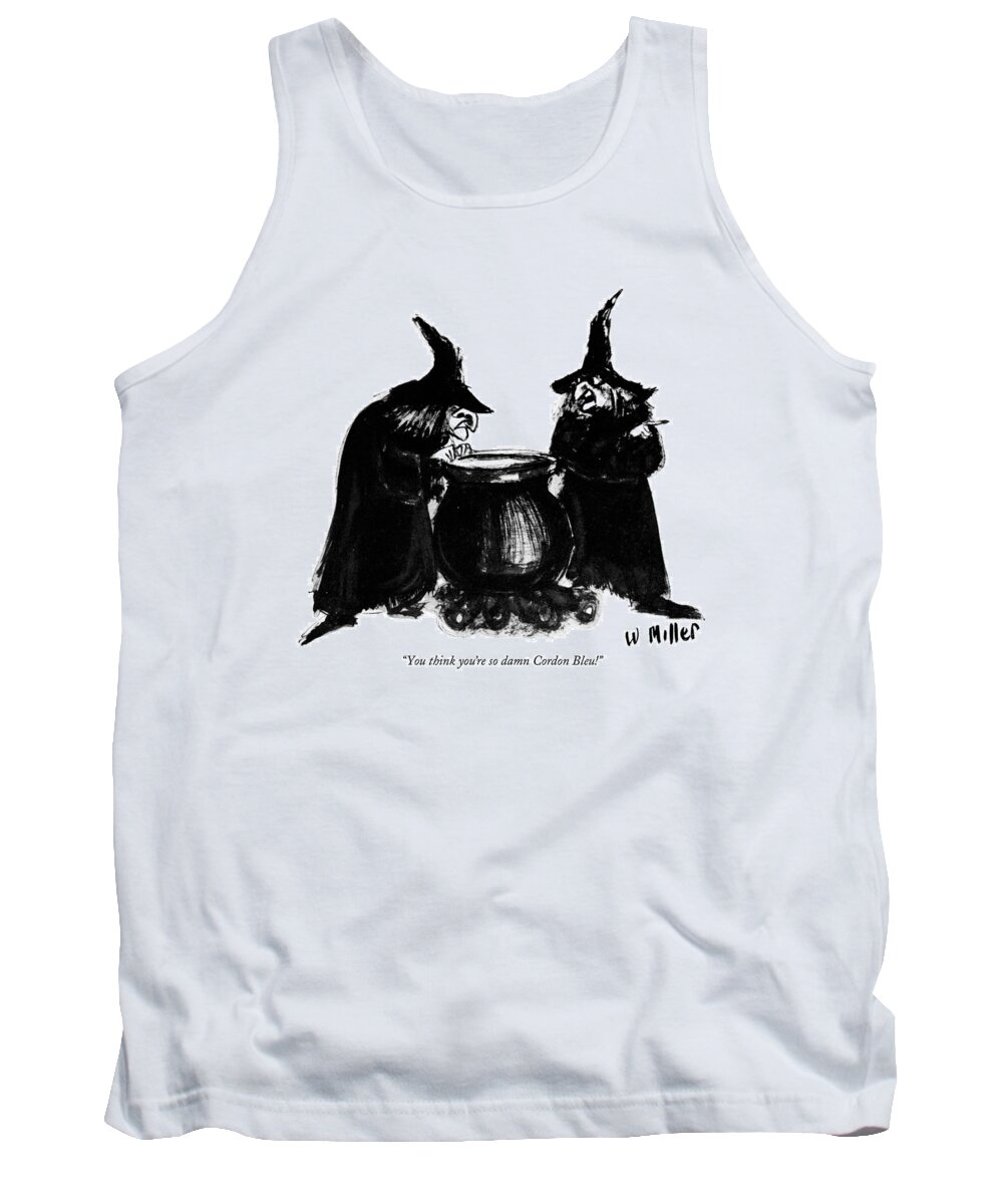 
 (one Witch To Another Tank Top featuring the photograph You Think You're So Damn Cordon Bleu! by Warren Miller