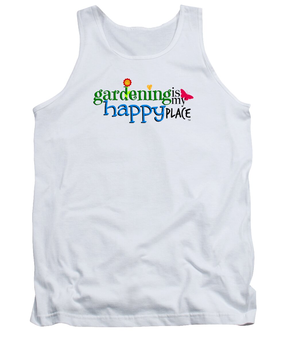 My Happy Place Tank Top featuring the digital art Gardening is My Happy Place #2 by Shelley Overton