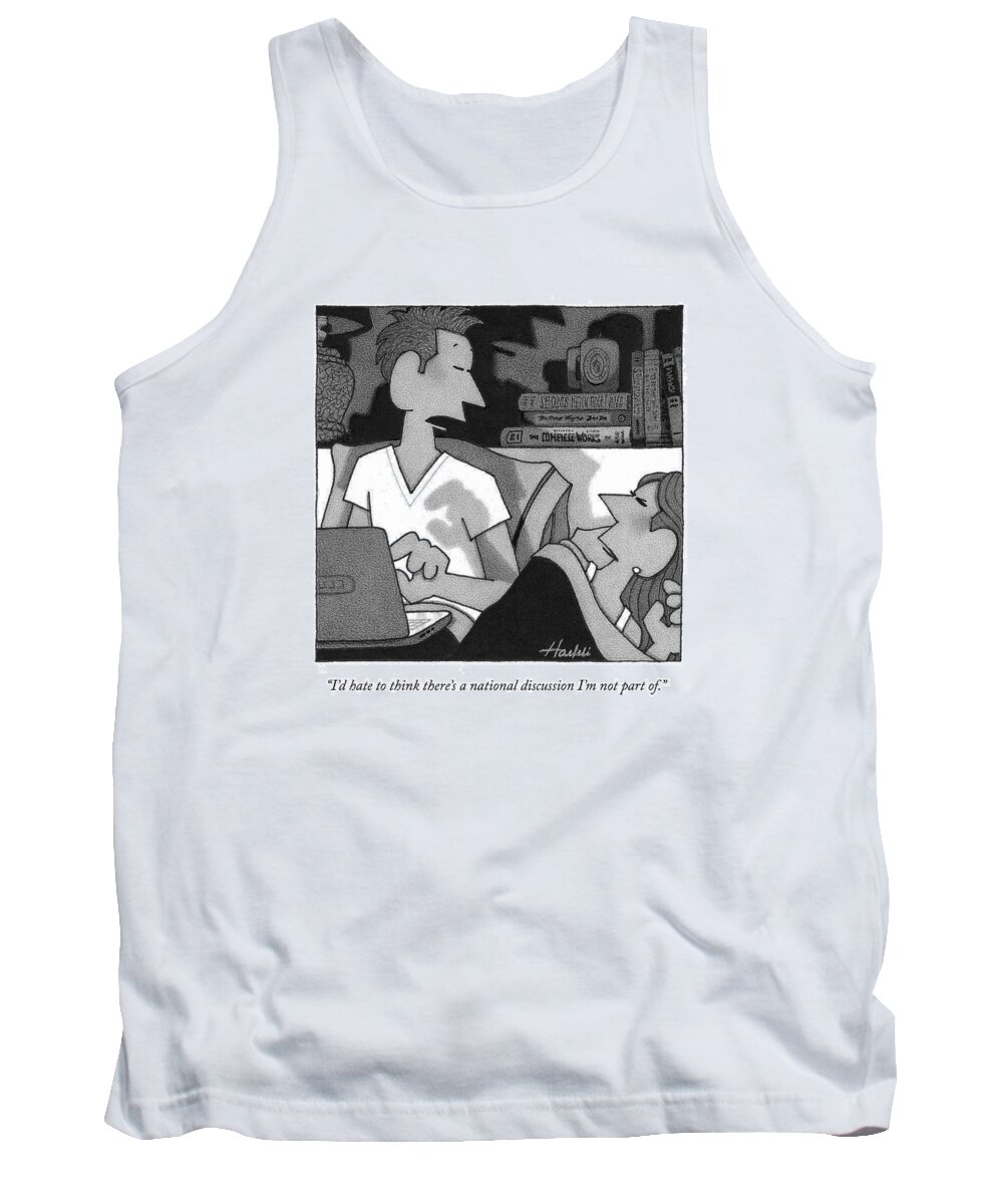 i'd Hate To Think There's A National Discussion I'm Not A Part Of. Tank Top featuring the drawing A national discussion I am not a part of by William Haefeli