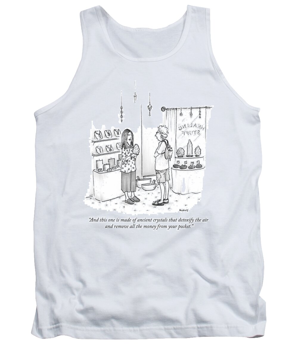 ...and This One Is Made Of Ancient Crystals That Detoxify The Air And Remove All The Money From Your Pocket. Tank Top featuring the drawing And this one is made of ancient crystals by Teresa Burns Parkhurst