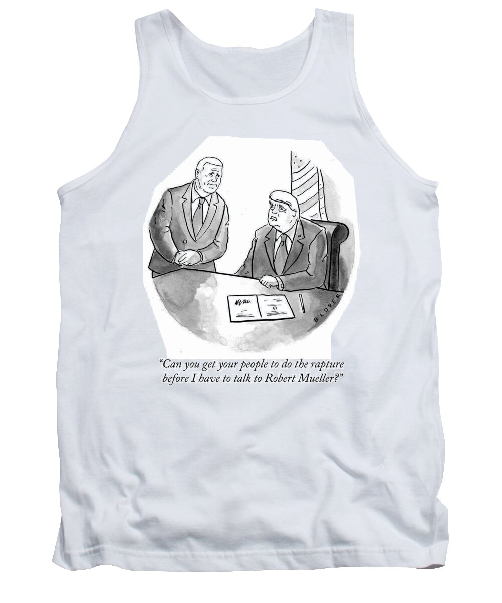 can You Get Your People To Do The Rapture Before I Have To Talk To Robert Mueller? Tank Top featuring the drawing Before I have to talk to Robert Mueller by Brendan Loper