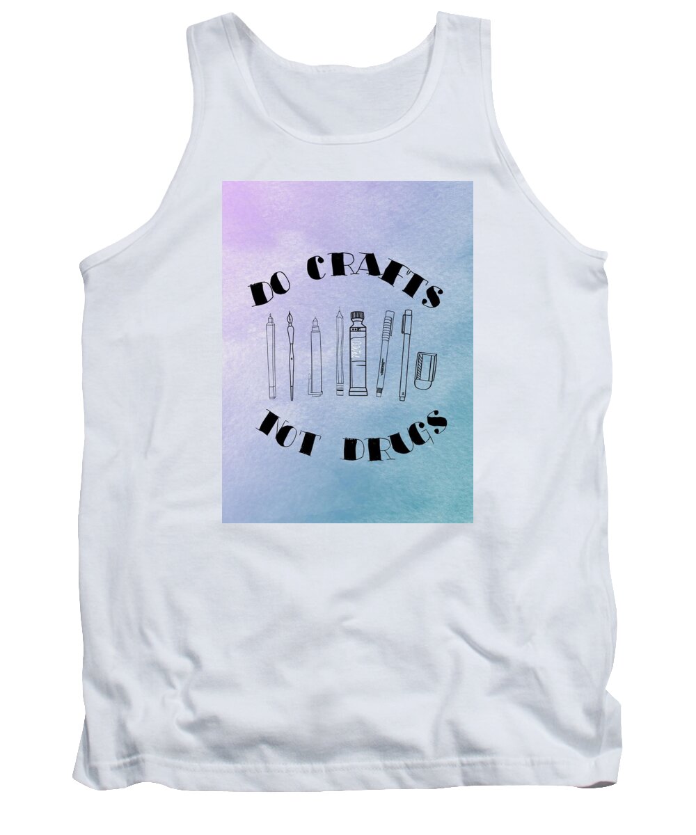 Crafts Tank Top featuring the photograph Do Crafts, Not Drugs by Annie Walczyk