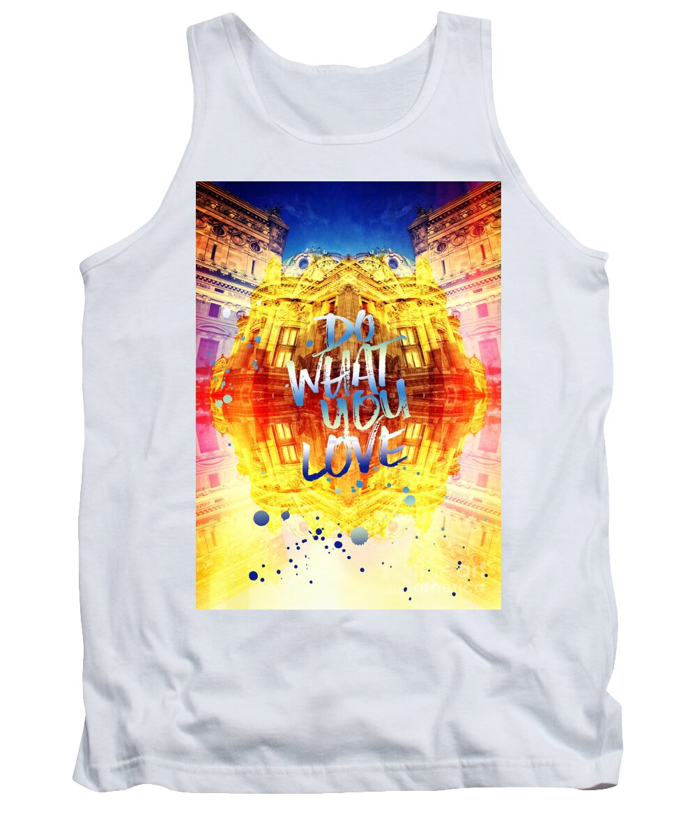 Do What You Love Tank Top featuring the photograph Do What You Love Paris Music Opera Garnier by Beverly Claire Kaiya