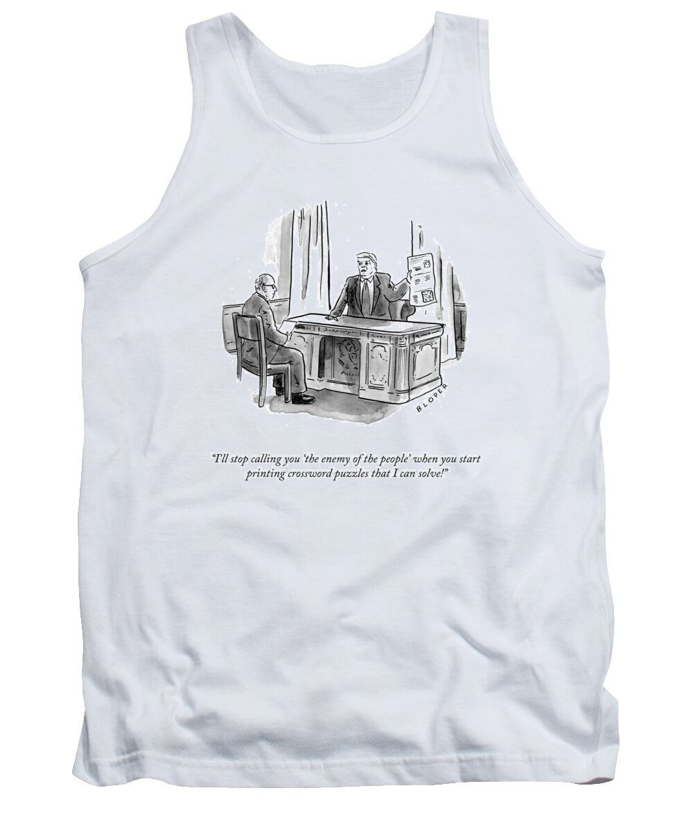 i'll Stop Calling You the Enemy Of The People' When You Start Printing Crossword Puzzles That I Can Solve! Tank Top featuring the drawing Enemy of the People by Brendan Loper