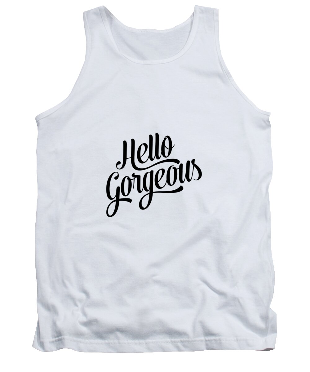 Hello Gorgeous Tank Top featuring the digital art Hello Gorgeous Calligraphy by BONB Creative