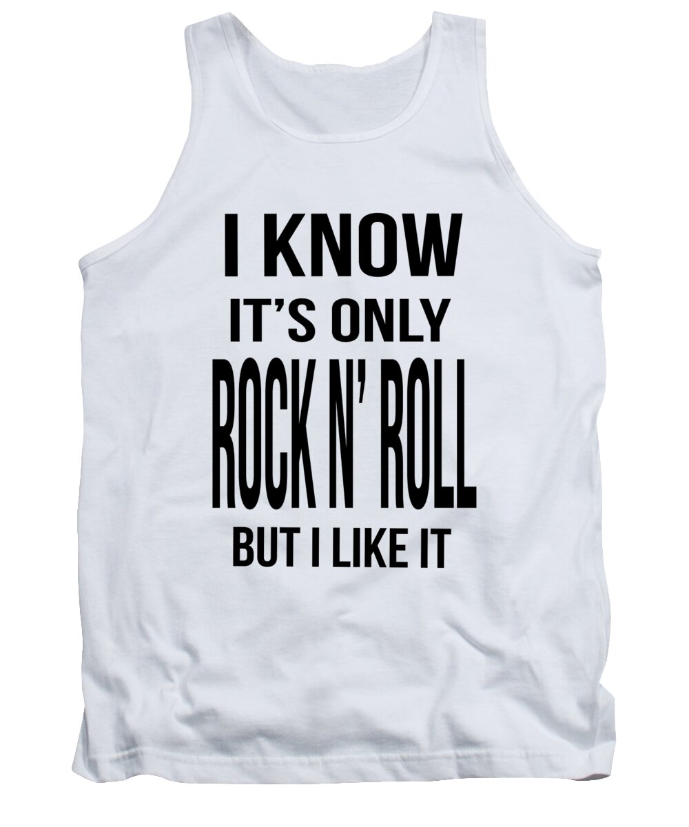 Roll Tank Top featuring the digital art I know its only rock and roll but I like it tee by Edward Fielding