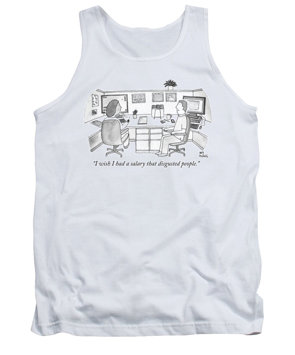 “i Wish I Had A Salary That Disgusted People.” Tank Top featuring the drawing I wish I had a salary that disgusted people by Amy Hwang