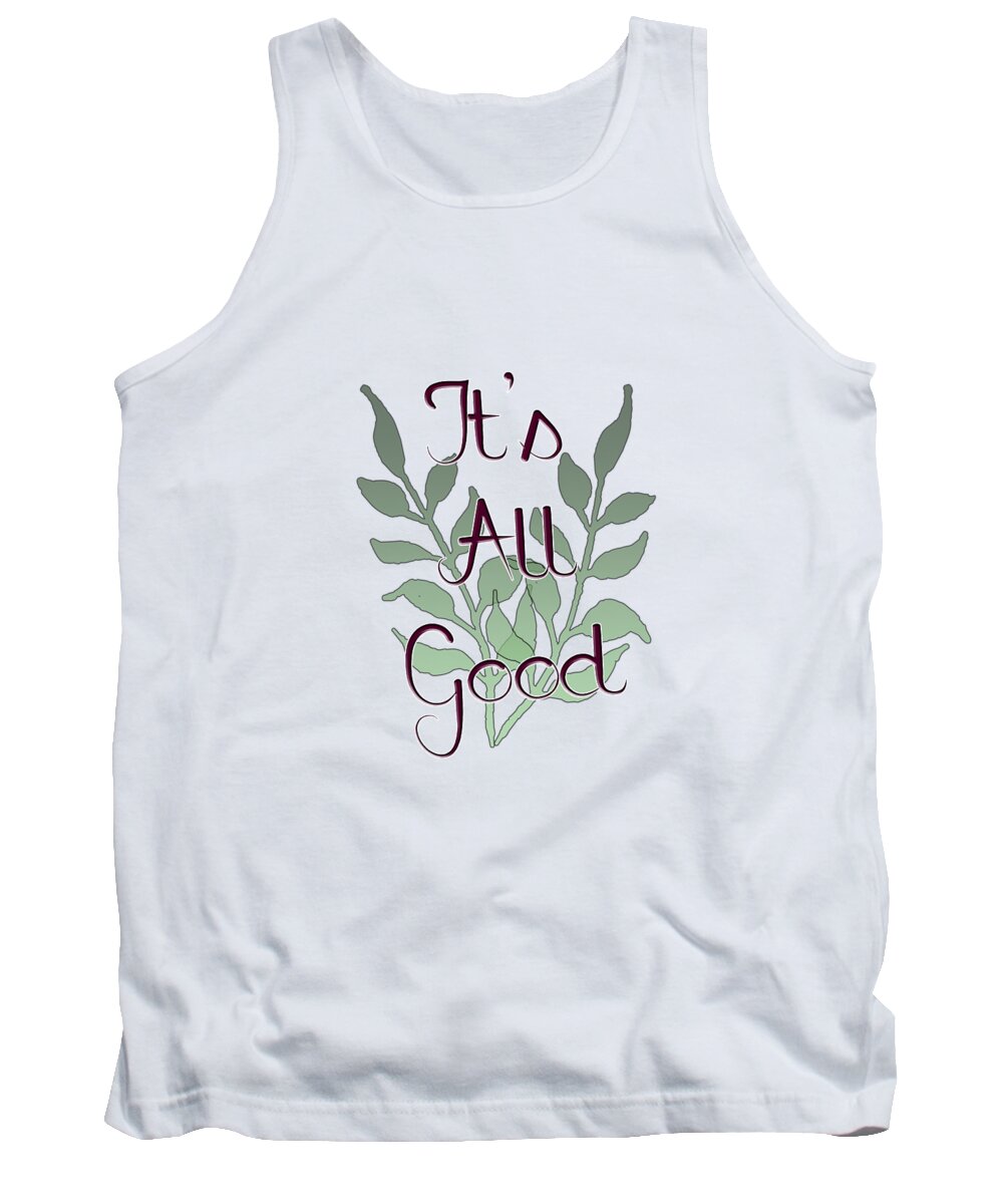 Positive; Motivational; Inspirational; Green; Black; White; Maroon; Typography; Positive Message; Leaves; Leaves On A Stem Tank Top featuring the digital art Its All Good by Judy Hall-Folde