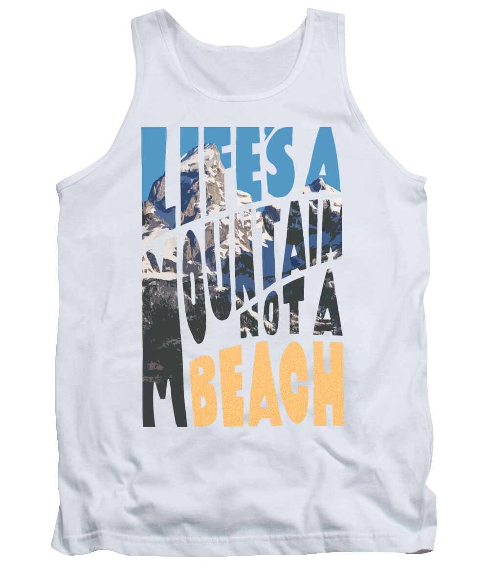 Life's Tank Top featuring the photograph Life's a Mountain Not a Beach by Aaron Spong