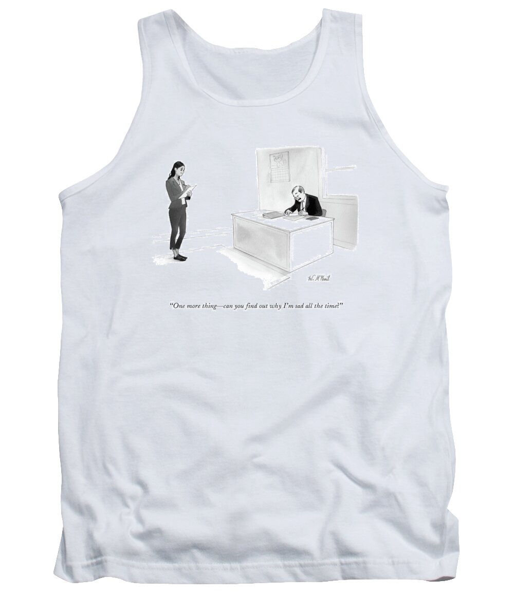 Sad Tank Top featuring the drawing Man at desk asks secretary to find out why he is always sad. by Will McPhail