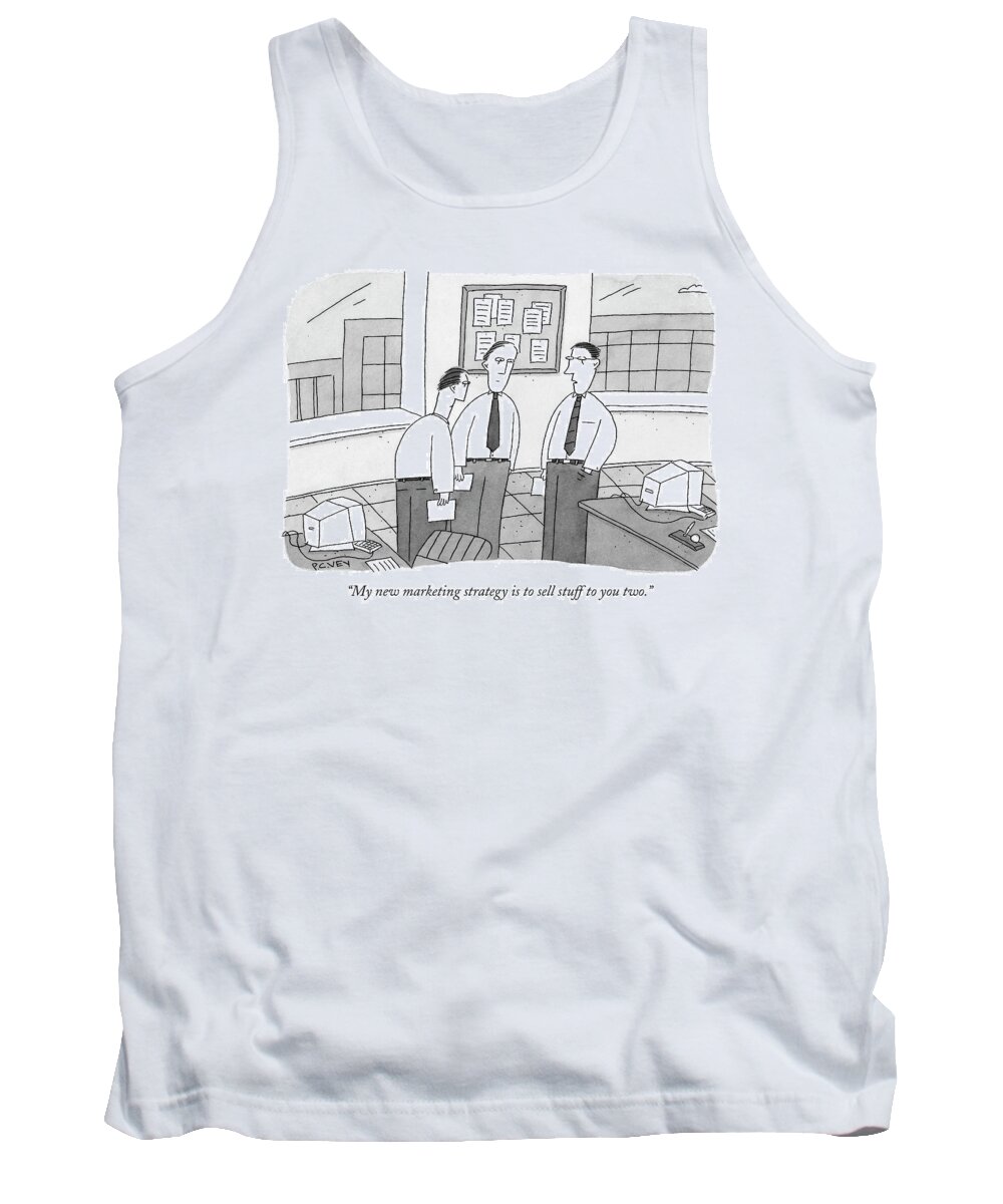 my New Marketing Strategy Is To Sell Stuff To You Two. Tank Top featuring the drawing My new marketing strategy is to sell stuff to you two by Peter C Vey