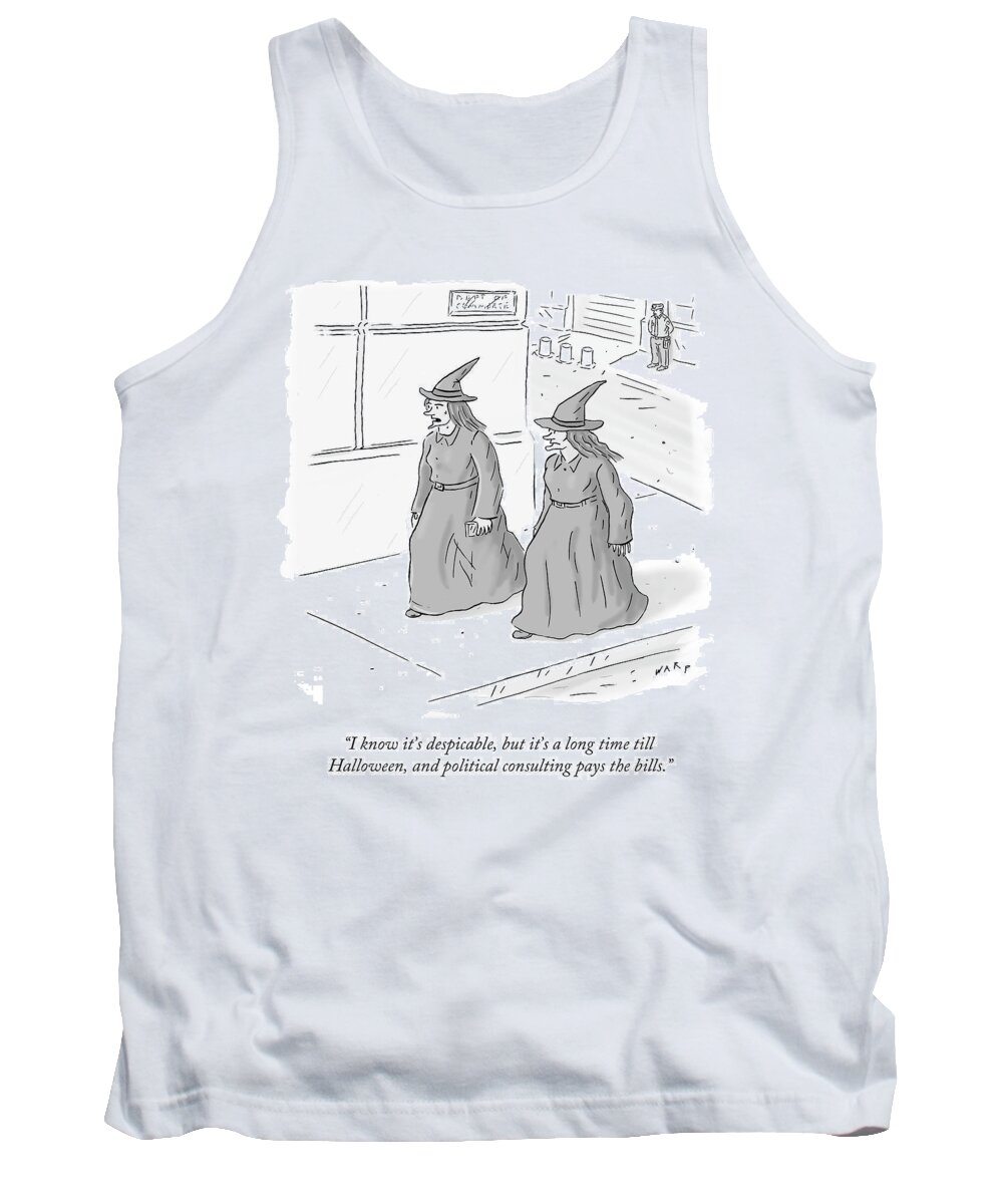 i Know It's Despicable Tank Top featuring the drawing Political consulting pays the bills by Kim Warp