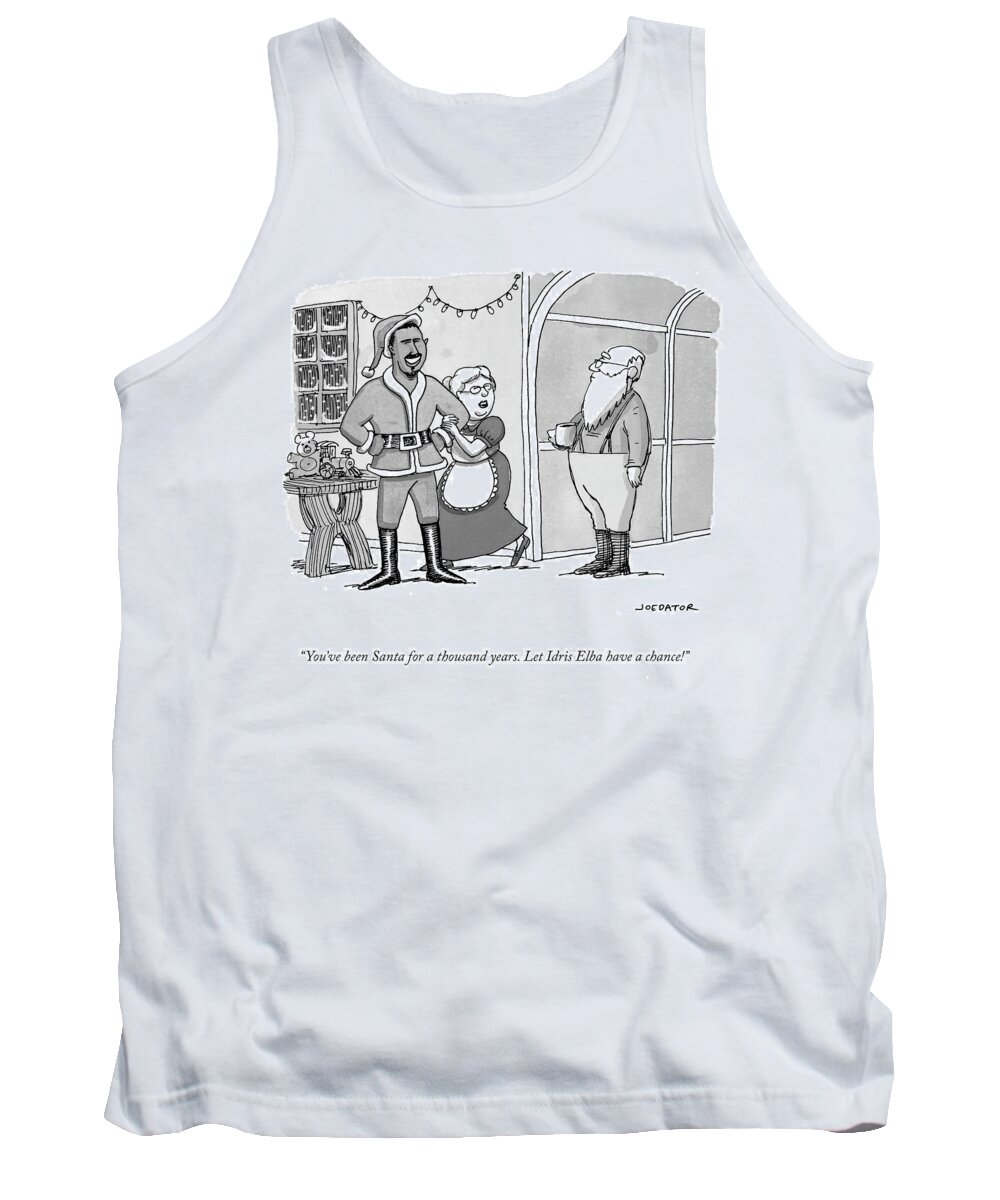 you've Been Santa For A Thousand Years. Let Idris Elba Have A Chance! Tank Top featuring the drawing Santa for a thousand years by Joe Dator