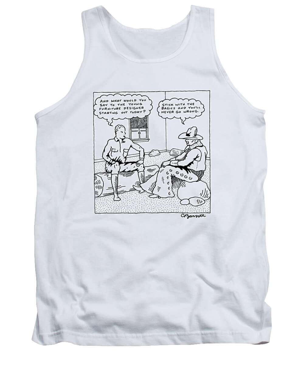 And What Would You Say To The Young Furniture Designer Starting Out Today? Tank Top featuring the drawing Stick with the basics and you will never go wrong by Charles Barsotti