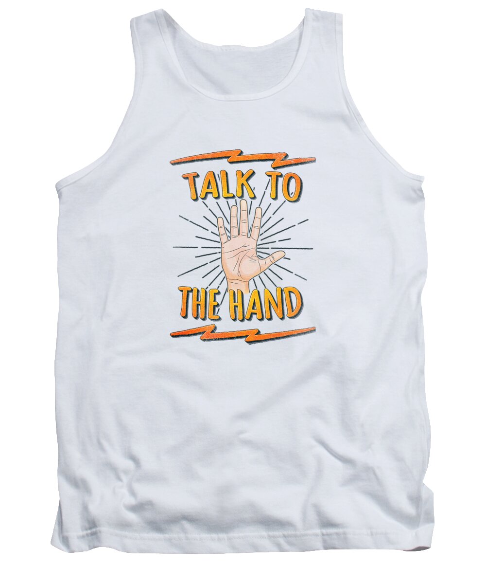 Talk To The Hand Tank Top featuring the digital art Talk to the hand Funny Nerd and Geek Humor Statement by Philipp Rietz
