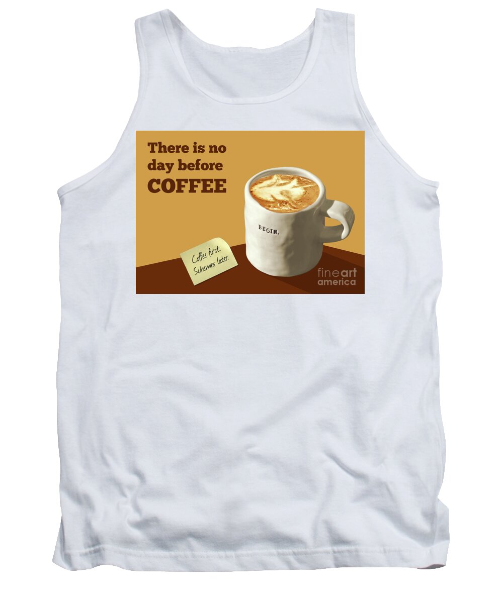 Coffee Tank Top featuring the digital art There Is No Day Before Coffee by Gabriele Pomykaj