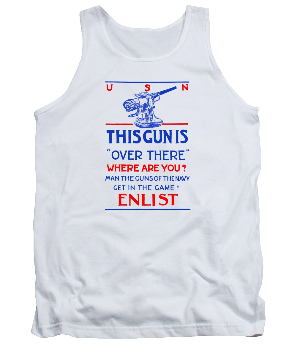 Ww1 Tank Top featuring the painting This Gun Is Over There - USN WW1 by War Is Hell Store