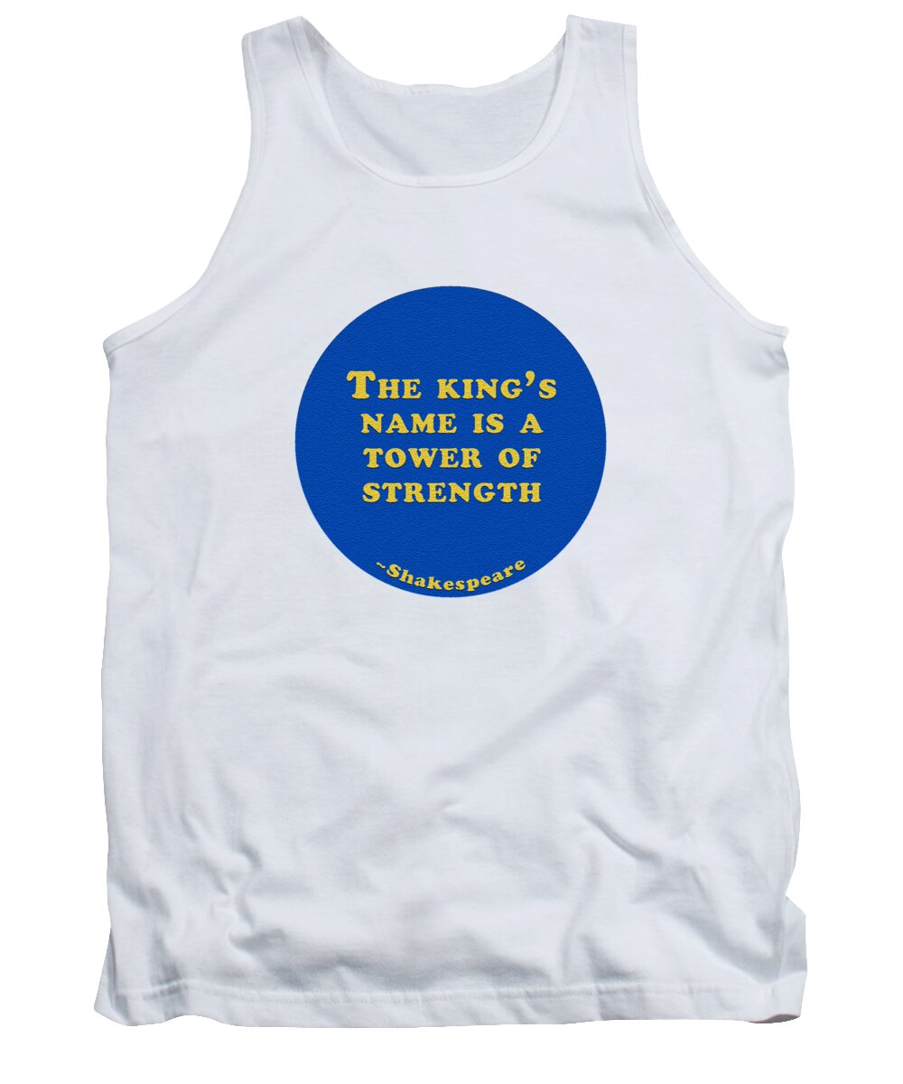 The Tank Top featuring the digital art The king's name is a tower of strength #shakespeare #shakespearequote #1 by TintoDesigns