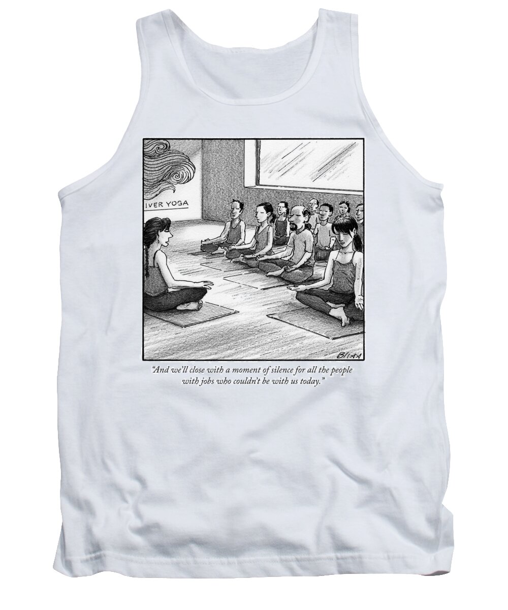 and We'll Close With A Moment Of Silence For All The People With Jobs Who Couldn't Be With Us Today. Tank Top featuring the drawing A moment of silence for all the people with jobs by Harry Bliss