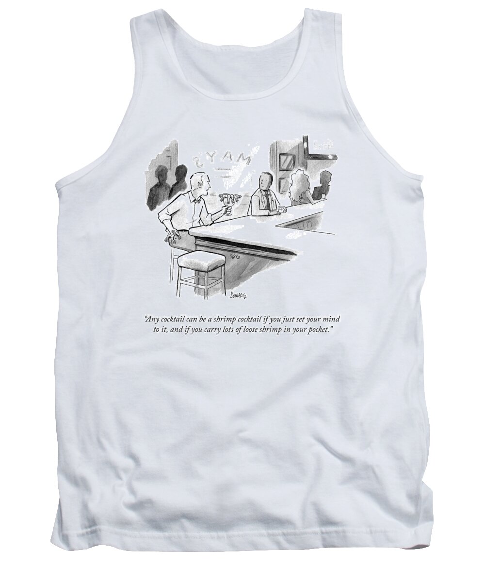 any Cocktail Can Be A Shrimp Cocktail If You Just Set Your Mind To It Tank Top featuring the drawing A Shrimp Cocktail by Benjamin Schwartz