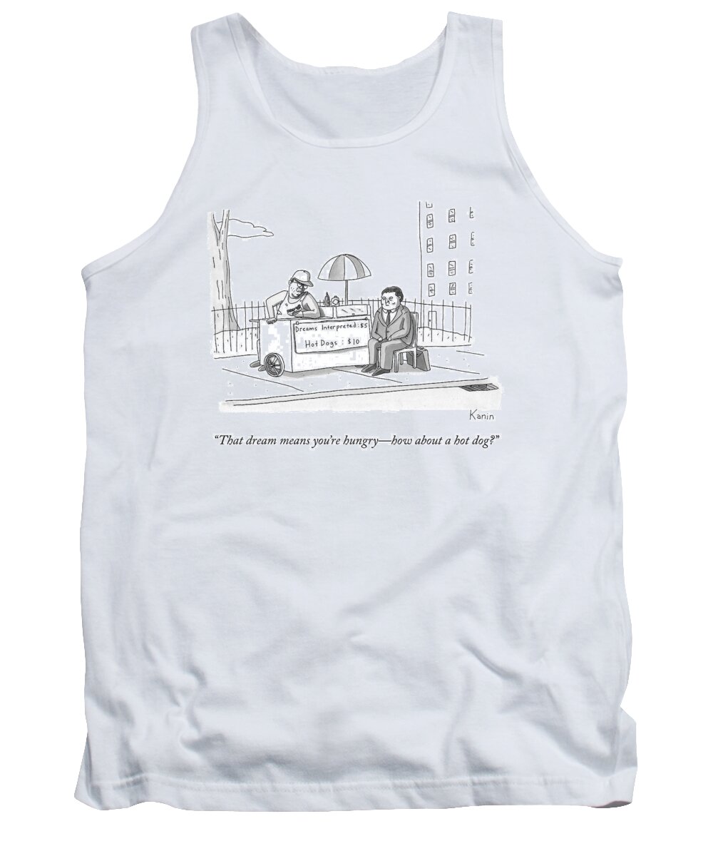 that Dream Means You're Hungry Tank Top featuring the drawing How About a Hot Dog by Zachary Kanin