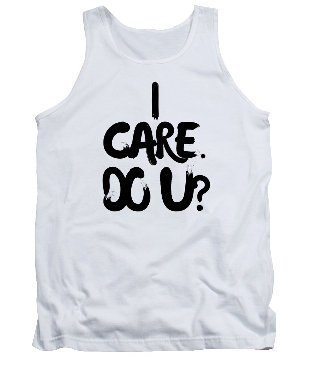 Ireallydontcare Tank Top featuring the drawing I Care. Do U? by Unhinged Artistry