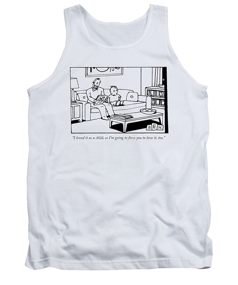i Loved It As A Child So I'm Going To Force You To Love It Too. Child Tank Top featuring the drawing I Loved It As A Child by Bruce Eric Kaplan
