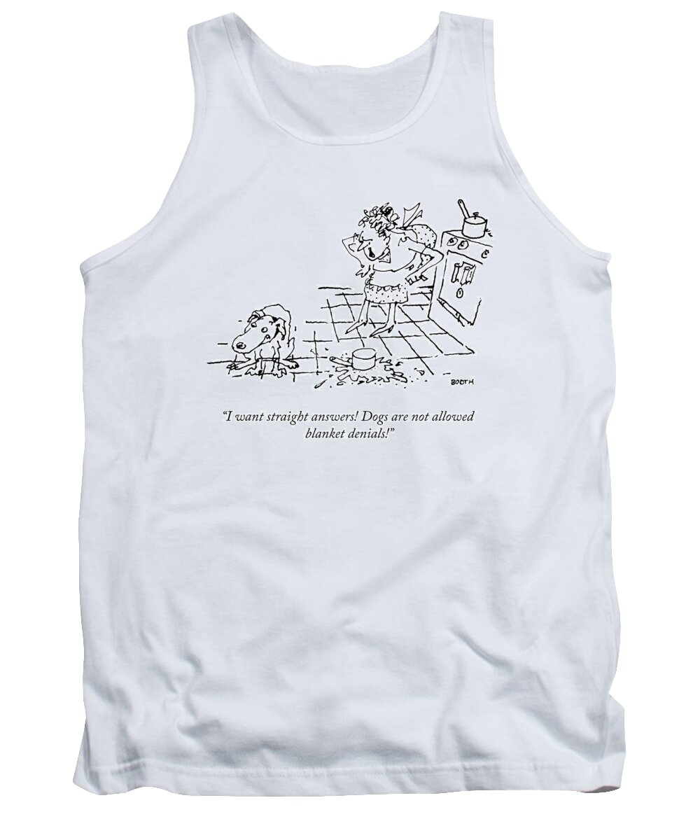 i Want Straight Answers! Dogs Are Not Allowed Blanket Denials! Dog Tank Top featuring the drawing I Want Straight Answers by George Booth