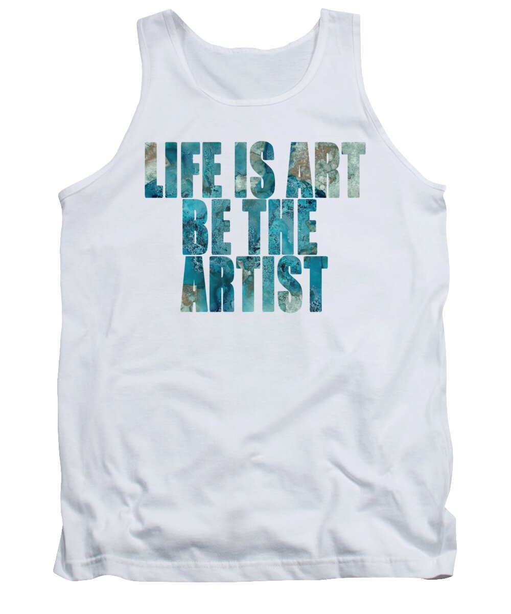Word Art Tank Top featuring the digital art Life Is Art Be The Artist Blue Abstract by Conni Schaftenaar