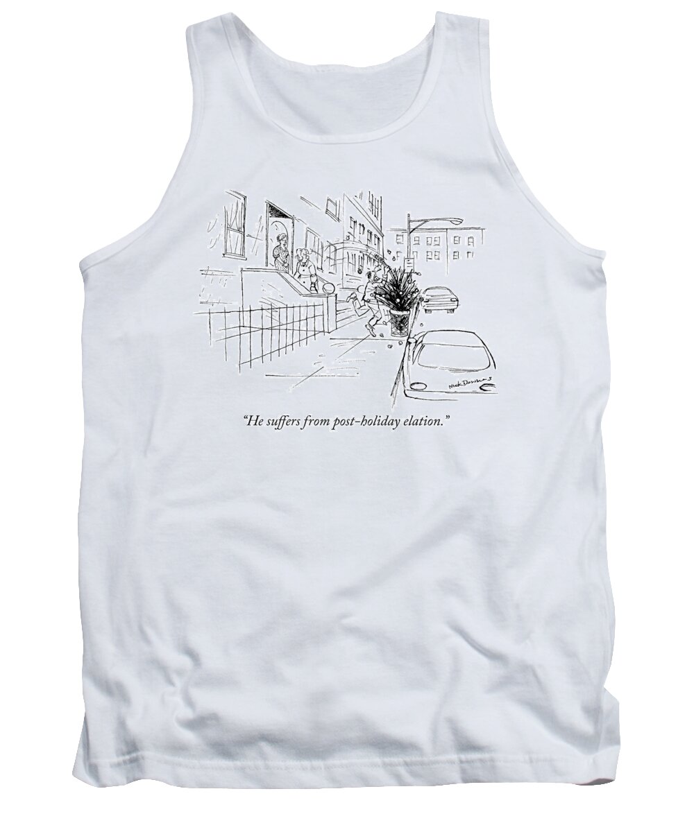 he Suffers From Post-holiday Elation. Tank Top featuring the drawing Post holiday elation by Nick Downes