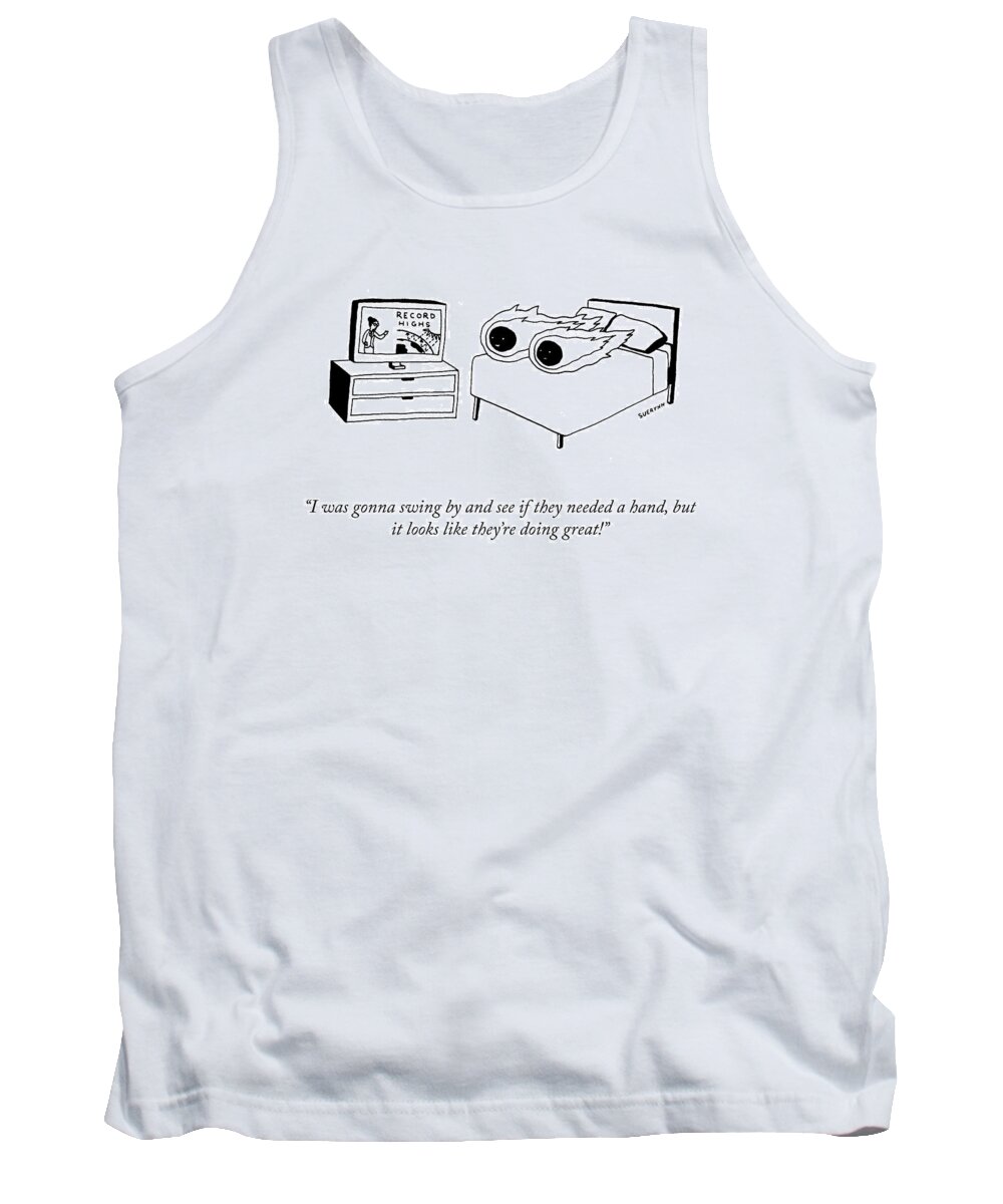 I Was Gonna Swing By And See If They Needed A Hand Tank Top featuring the drawing They're Doing Great by Suerynn Lee