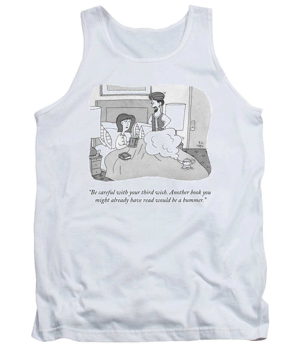 be Careful With Your Third Wish. Another Book You Might Already Have Read Would Be A Bummer. Book Tank Top featuring the drawing Your Third Wish by Peter C Vey