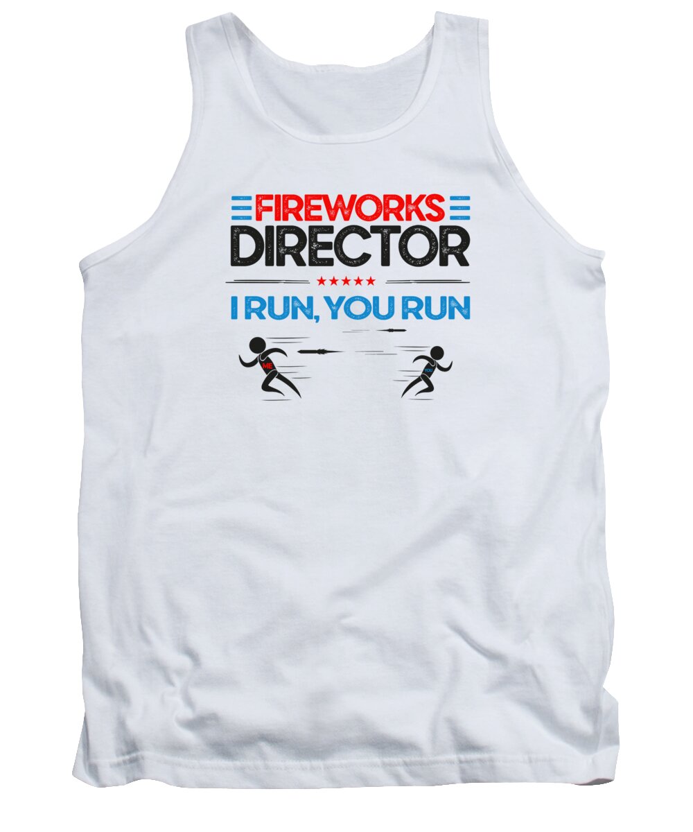 Fireworks Director Tank Top featuring the digital art Fireworks Director Funny Pyrotechnician Pyrotechnic I Run You Run #2 by Toms Tee Store