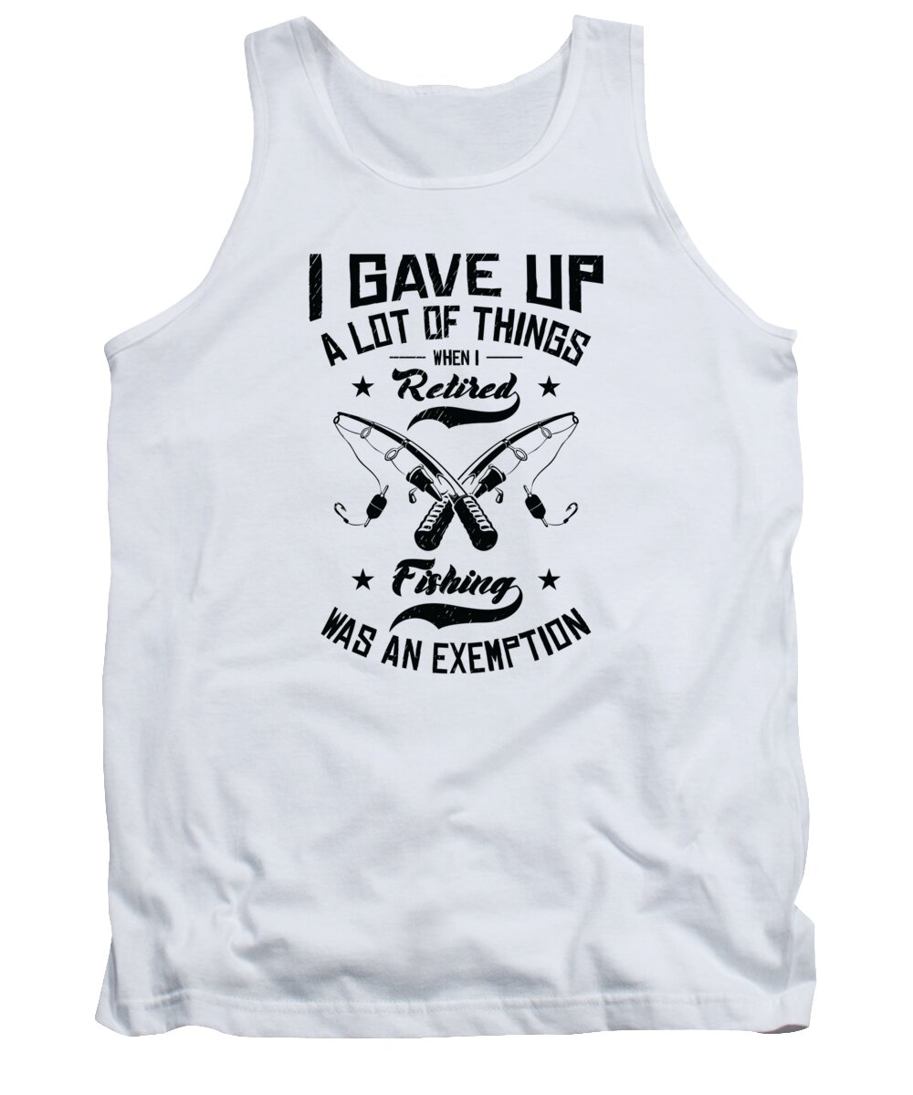 Fishing Tank Top featuring the digital art Fishing Was An Exemption Funny Retirement Fishing Hobby #2 by Toms Tee Store