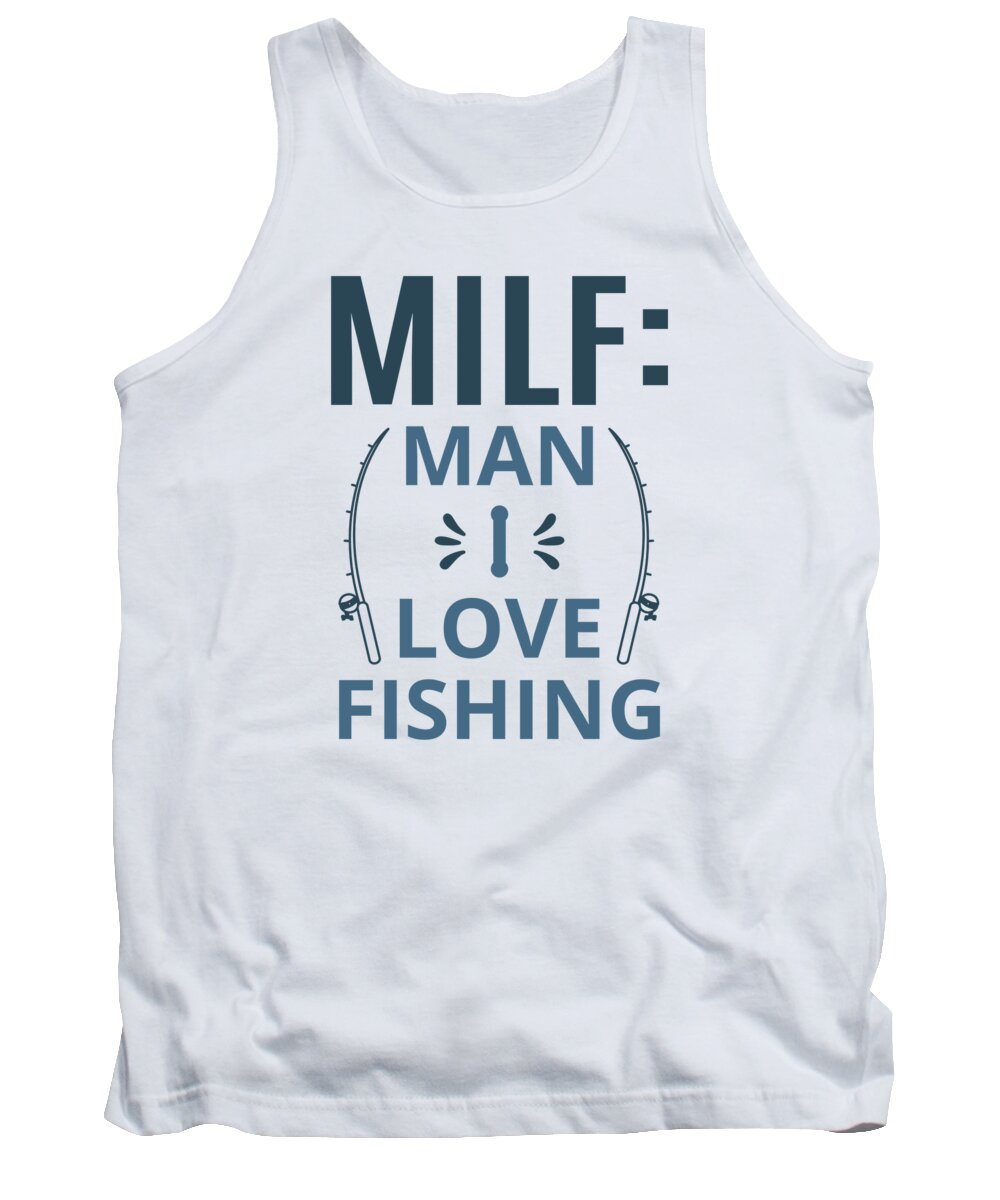 Fishing Tank Top featuring the digital art MILF Man I Love Fishing by Jacob Zelazny