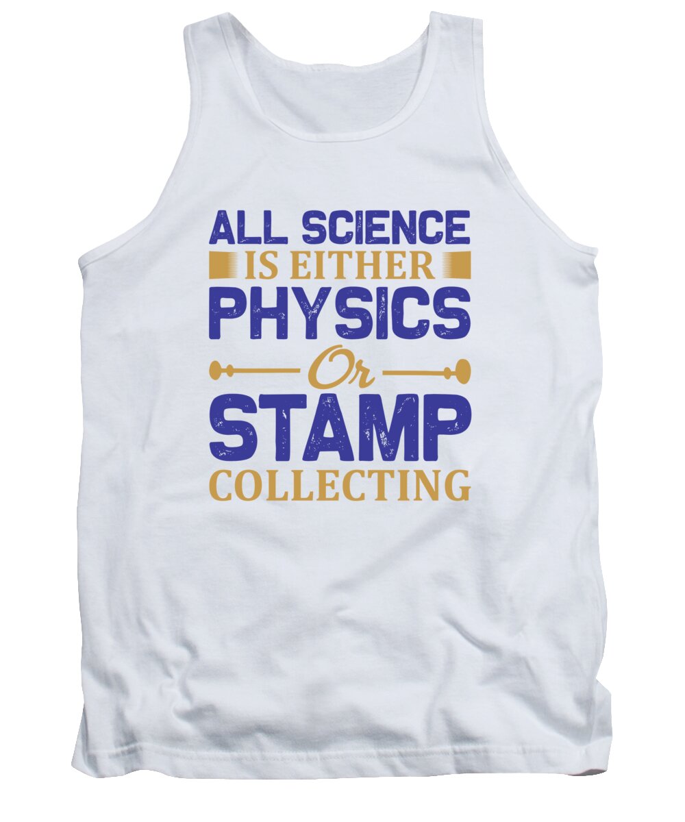 Hobby Tank Top featuring the digital art All Science Is Either Physics Or Stamp Collecting by Jacob Zelazny