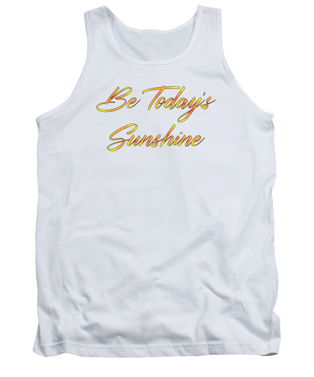 Be Today's Sunshine Tank Top featuring the digital art Be Today s Sunshine, Uplifting, Motivational, Sun, Happy, Beach, Sunny, by David Millenheft