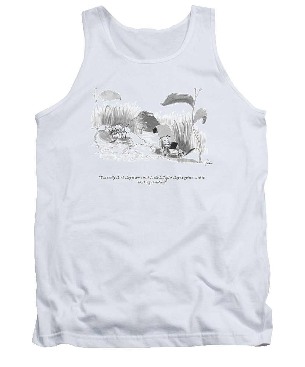 You Really Think They'll Come Back To The Hill After They've Gotten Used To Working Remotely? Working Remotely Tank Top featuring the drawing Come Back To The Hill by Kendra Allenby