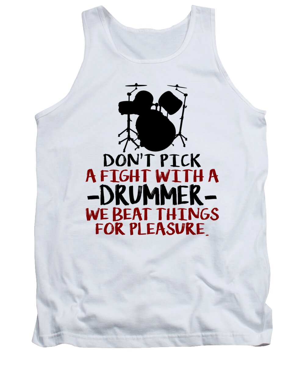 Humor Tank Top featuring the digital art Dont Pick A Fight With A Drummer We Beat Things For Pleasure by Jacob Zelazny