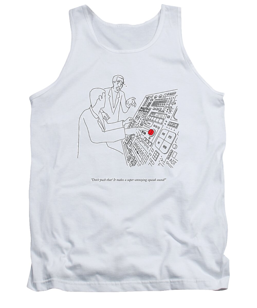 don't Push That! It Makes A Super-annoying Squeak Sound! Tank Top featuring the drawing Don't Push That by Adam Douglas Thompson